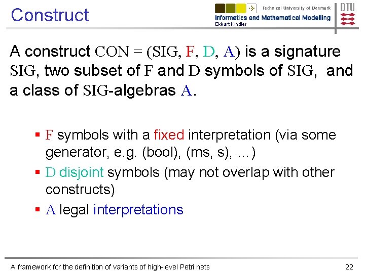 Construct Ekkart Kindler A construct CON = (SIG, F, D, A) is a signature