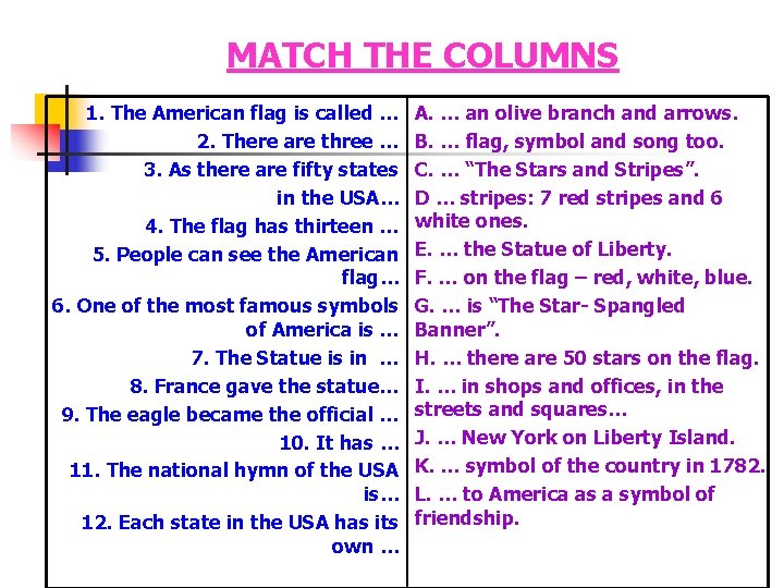 MATCH THE COLUMNS 1. The American flag is called … 2. There are three