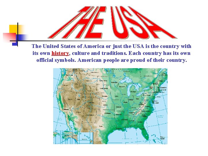 The United States of America or just the USA is the country with its