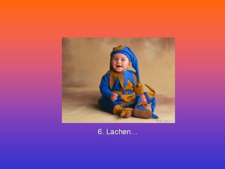 6. Lachen… 