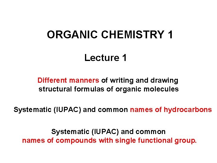 ORGANIC CHEMISTRY 1 Lecture 1 Different manners of writing and drawing structural formulas of