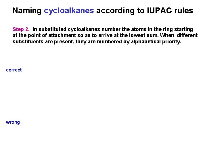 Naming cycloalkanes according to IUPAC rules Step 2. In substituted cycloalkanes number the atoms