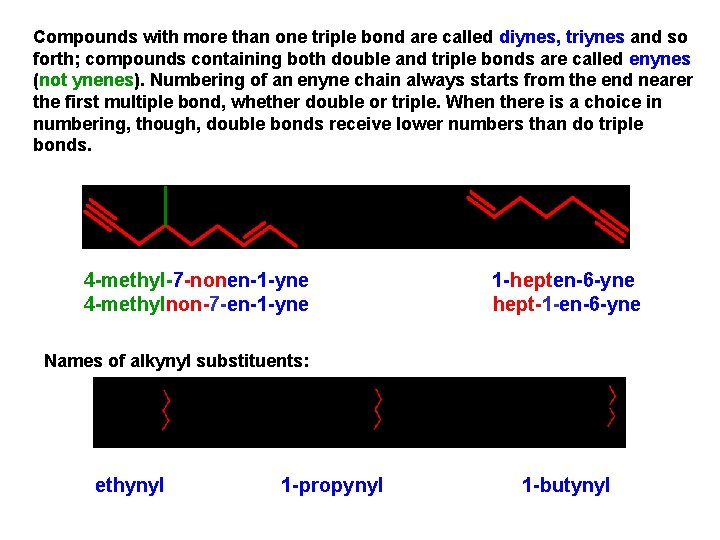 Compounds with more than one triple bond are called diynes, triynes and so forth;