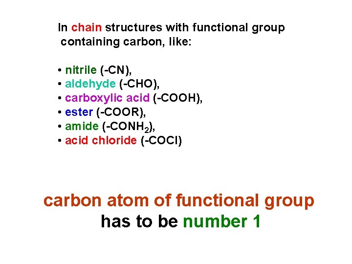 In chain structures with functional group containing carbon, like: • nitrile (-CN), • aldehyde