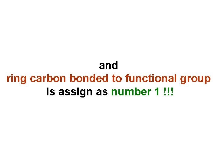 and ring carbon bonded to functional group is assign as number 1 !!! 