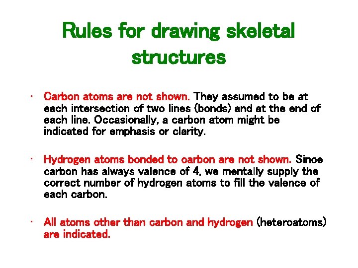 Rules for drawing skeletal structures • Carbon atoms are not shown. They assumed to