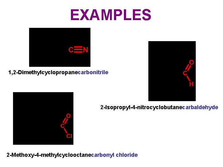 EXAMPLES 1, 2 -Dimethylcyclopropanecarbonitrile 2 -Isopropyl-4 -nitrocyclobutanecarbaldehyde 2 -Methoxy-4 -methylcyclooctanecarbonyl chloride 