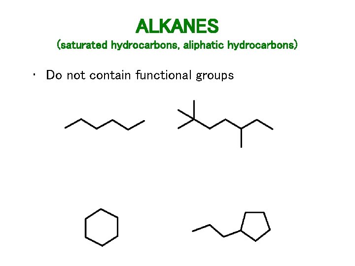 ALKANES (saturated hydrocarbons, aliphatic hydrocarbons) • Do not contain functional groups 