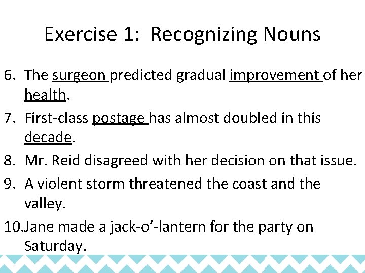 Exercise 1: Recognizing Nouns 6. The surgeon predicted gradual improvement of her health. 7.