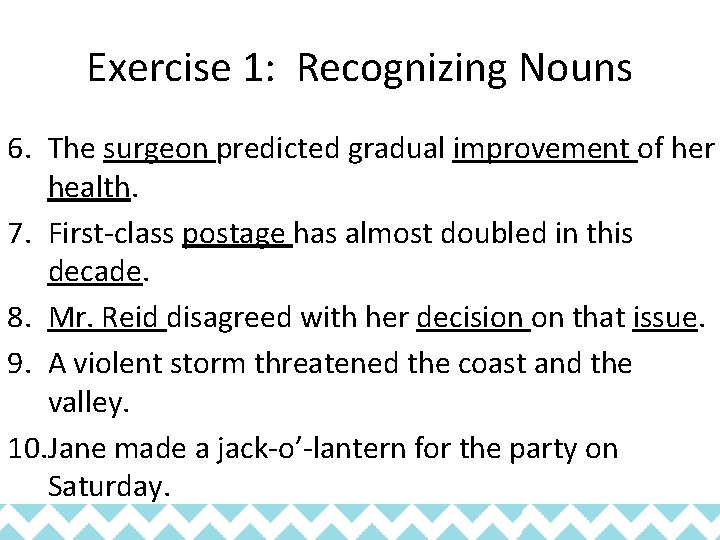 Exercise 1: Recognizing Nouns 6. The surgeon predicted gradual improvement of her health. 7.