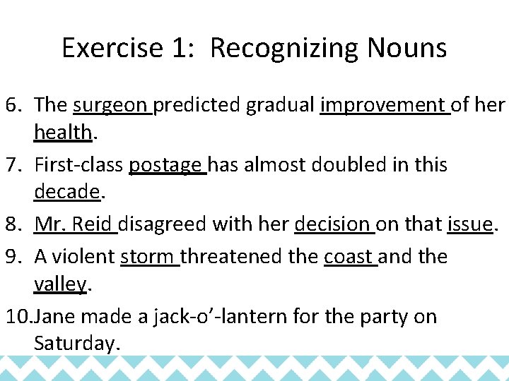 Exercise 1: Recognizing Nouns 6. The surgeon predicted gradual improvement of her health. 7.