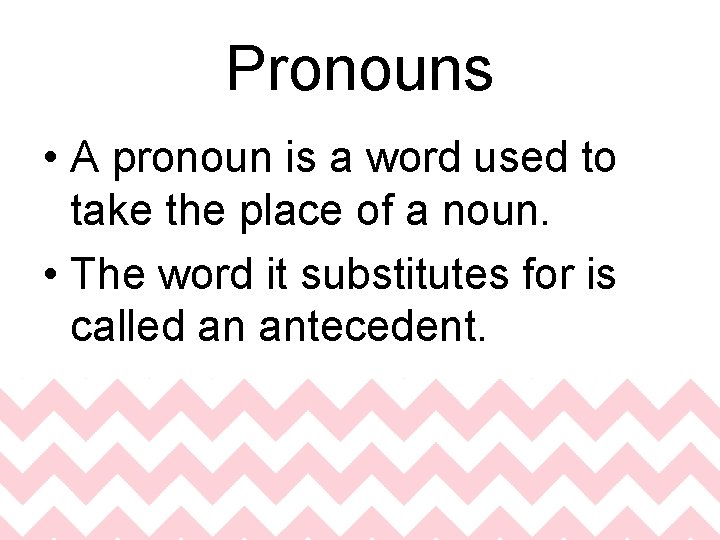 Pronouns • A pronoun is a word used to take the place of a