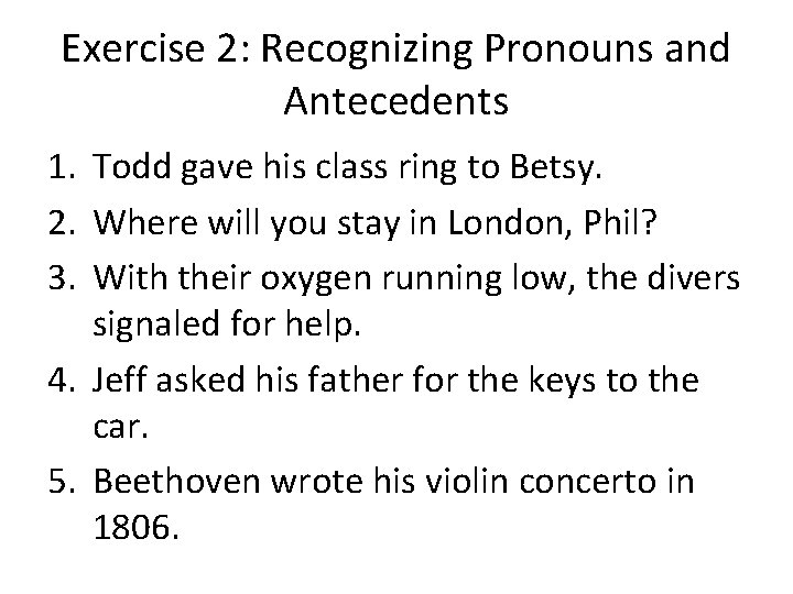 Exercise 2: Recognizing Pronouns and Antecedents 1. Todd gave his class ring to Betsy.