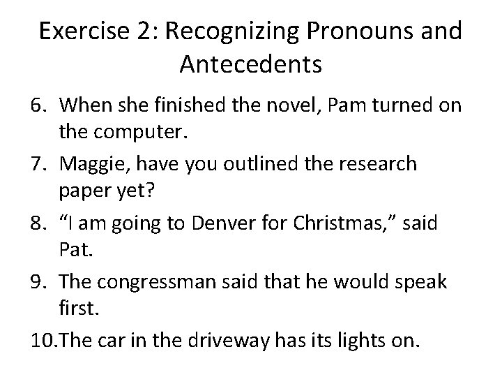 Exercise 2: Recognizing Pronouns and Antecedents 6. When she finished the novel, Pam turned