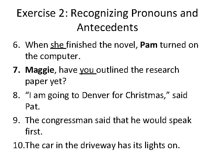 Exercise 2: Recognizing Pronouns and Antecedents 6. When she finished the novel, Pam turned