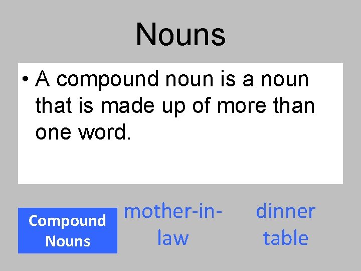 Nouns • A compound noun is a noun that is made up of more