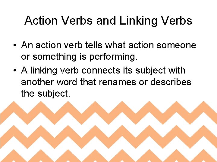 Action Verbs and Linking Verbs • An action verb tells what action someone or