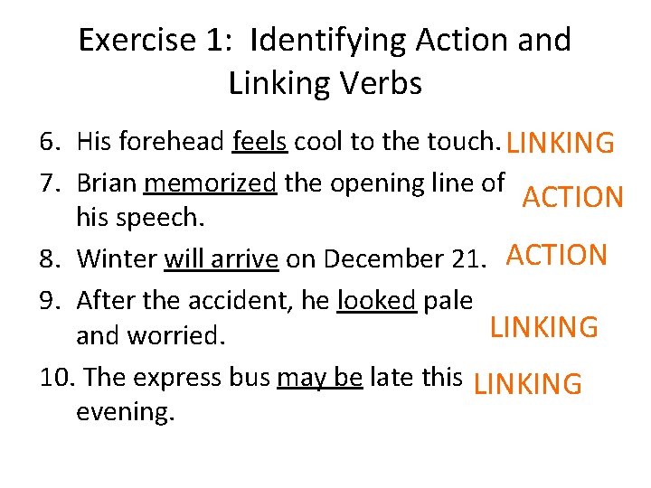 Exercise 1: Identifying Action and Linking Verbs 6. His forehead feels cool to the