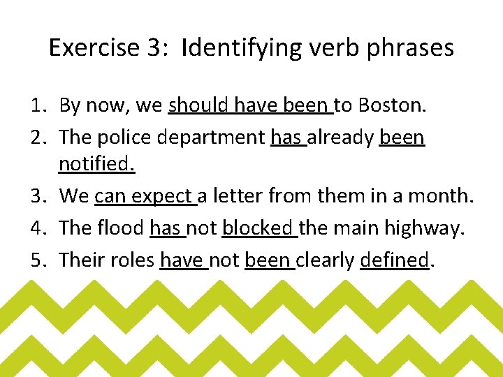 Exercise 3: Identifying verb phrases 1. By now, we should have been to Boston.