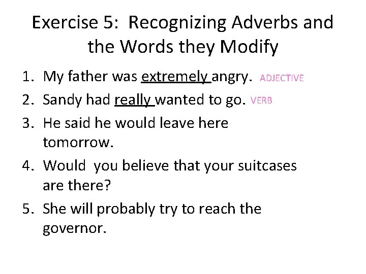 Exercise 5: Recognizing Adverbs and the Words they Modify 1. My father was extremely