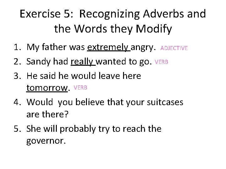 Exercise 5: Recognizing Adverbs and the Words they Modify 1. My father was extremely