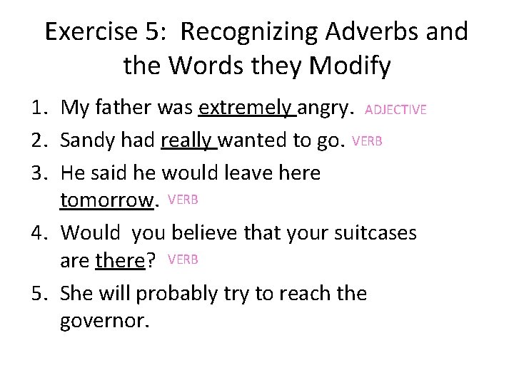Exercise 5: Recognizing Adverbs and the Words they Modify 1. My father was extremely