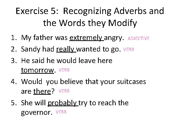 Exercise 5: Recognizing Adverbs and the Words they Modify 1. My father was extremely