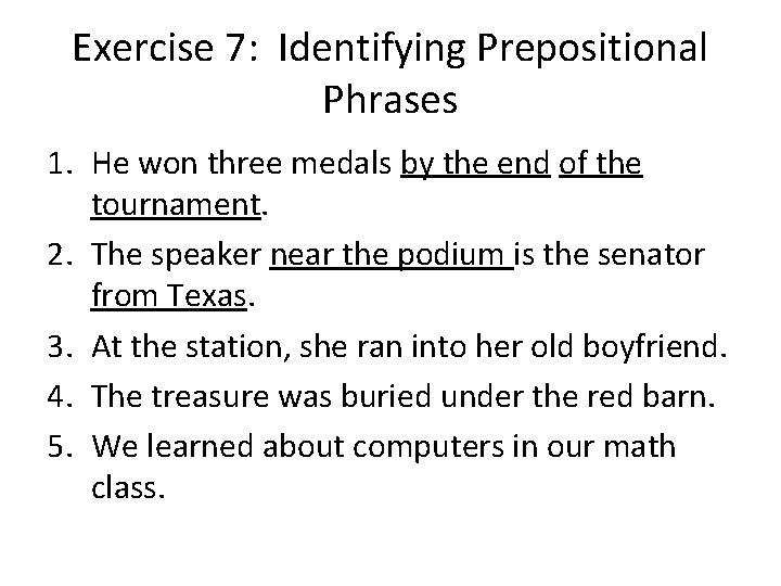 Exercise 7: Identifying Prepositional Phrases 1. He won three medals by the end of