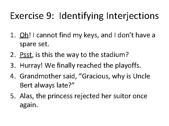Exercise 9: Identifying Interjections 1. Oh! I cannot find my keys, and I don’t