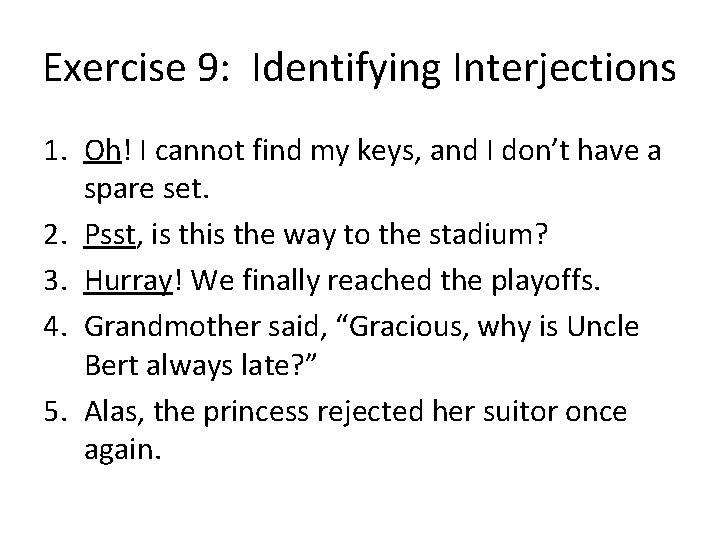 Exercise 9: Identifying Interjections 1. Oh! I cannot find my keys, and I don’t