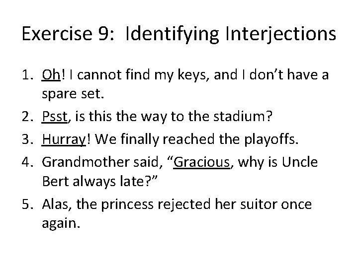 Exercise 9: Identifying Interjections 1. Oh! I cannot find my keys, and I don’t