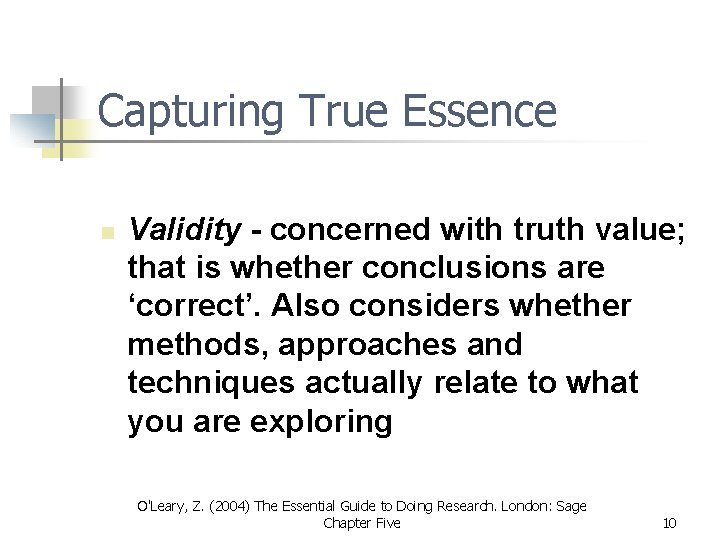 Capturing True Essence n Validity - concerned with truth value; that is whether conclusions Capturing True Essence n Validity - concerned with truth value; that is whether conclusions