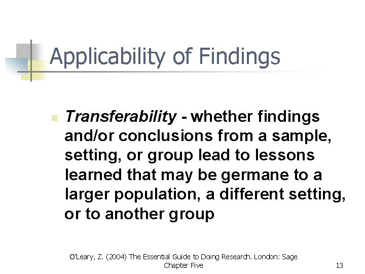 Applicability of Findings n Transferability - whether findings and/or conclusions from a sample, setting, Applicability of Findings n Transferability - whether findings and/or conclusions from a sample, setting,