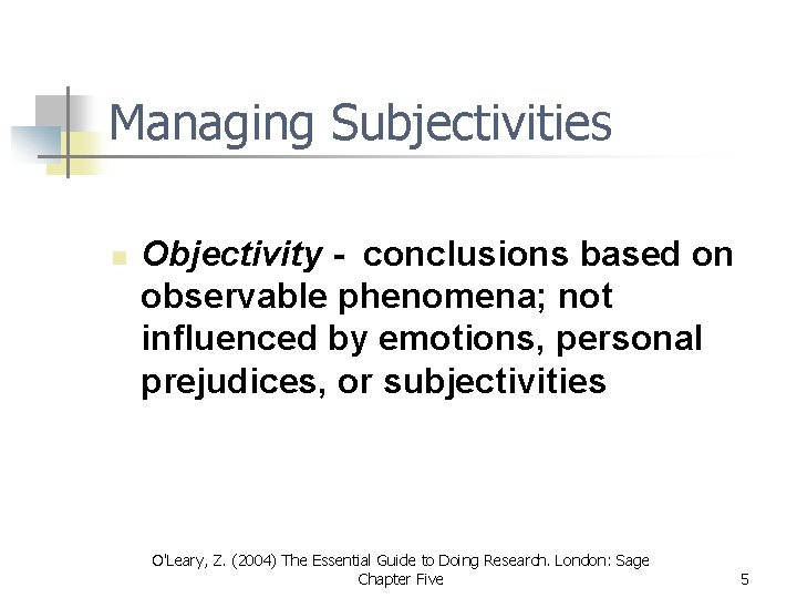 Managing Subjectivities n Objectivity - conclusions based on observable phenomena; not influenced by emotions, Managing Subjectivities n Objectivity - conclusions based on observable phenomena; not influenced by emotions,