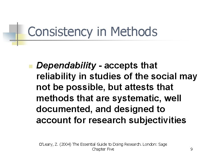 Consistency in Methods n Dependability - accepts that reliability in studies of the social Consistency in Methods n Dependability - accepts that reliability in studies of the social