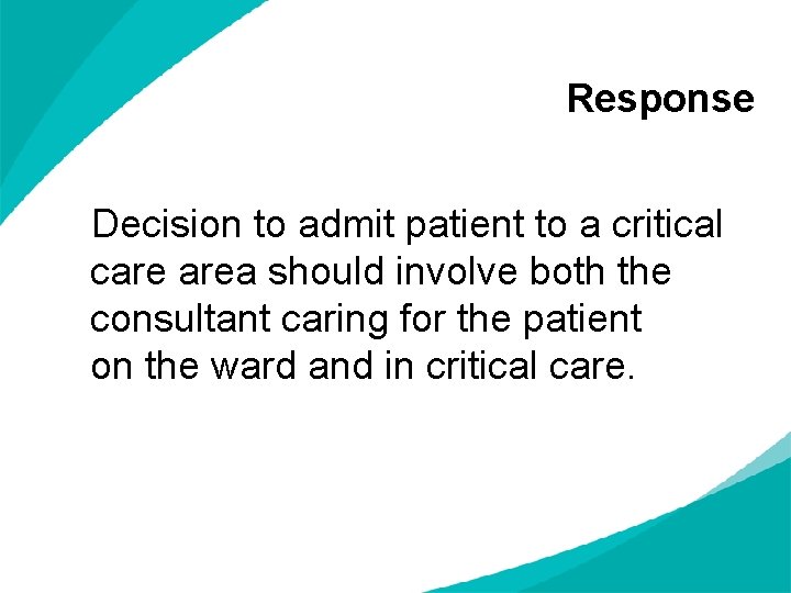Response Decision to admit patient to a critical care area should involve both the