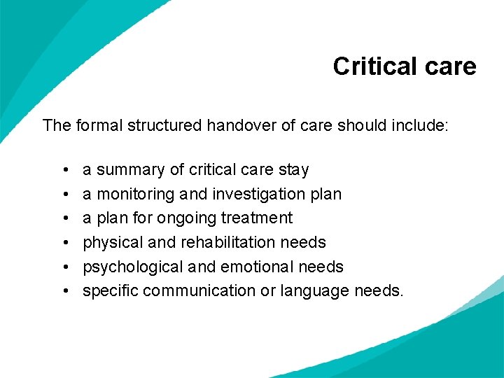 Critical care The formal structured handover of care should include: • • • a