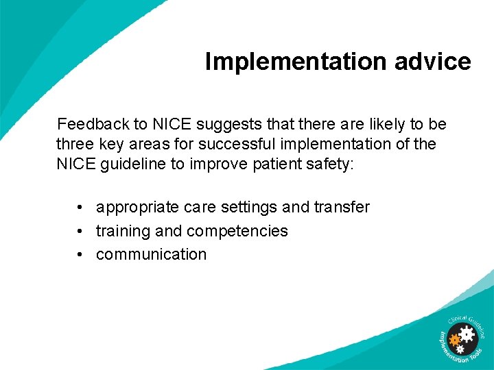 Implementation advice Feedback to NICE suggests that there are likely to be three key