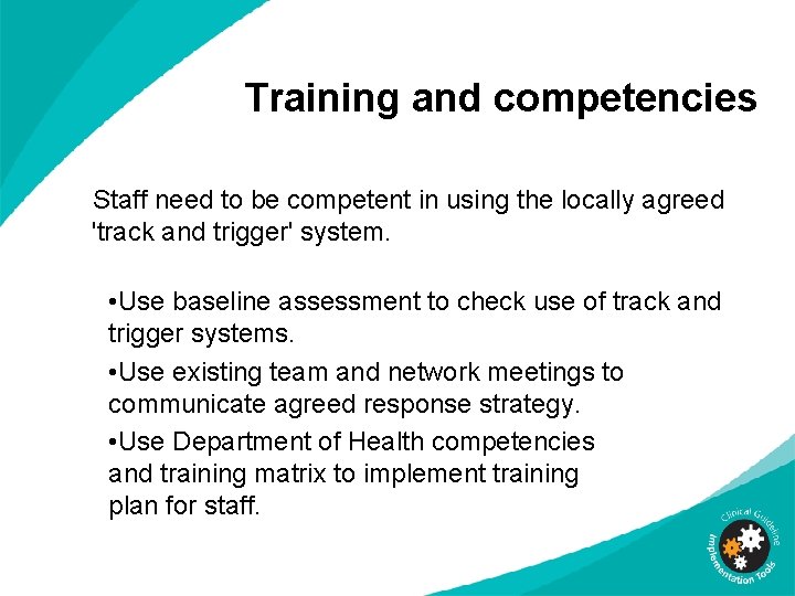 Training and competencies Staff need to be competent in using the locally agreed 'track