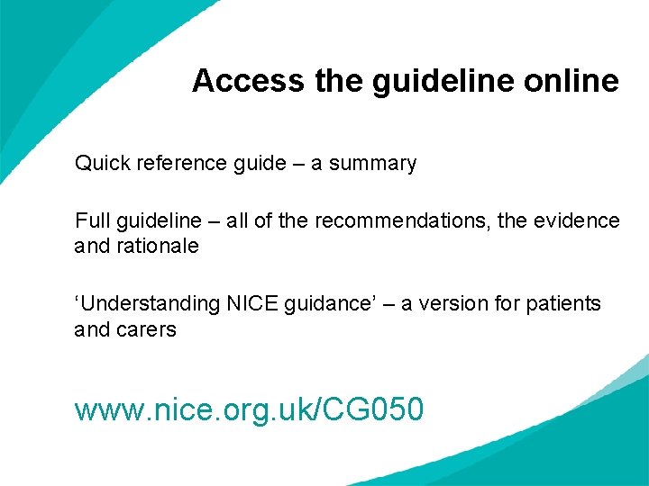 Access the guideline online Quick reference guide – a summary Full guideline – all