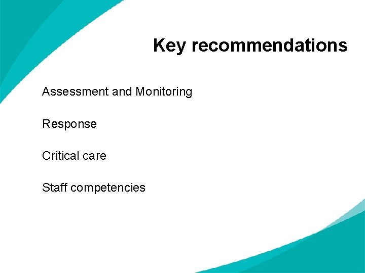 Key recommendations Assessment and Monitoring Response Critical care Staff competencies 