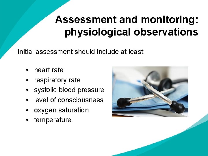 Assessment and monitoring: physiological observations Initial assessment should include at least: • • •