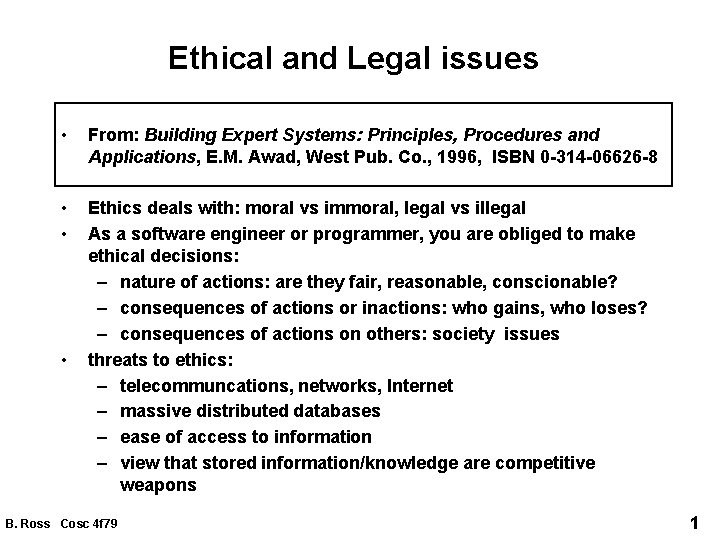 Ethical and Legal issues • From: Building Expert Systems: Principles, Procedures and Applications, E.