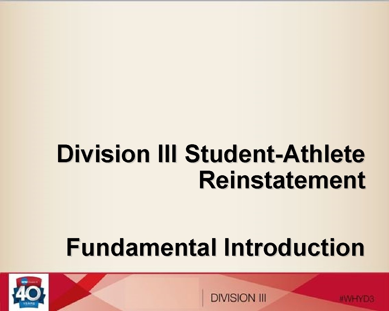 Division III Student-Athlete Reinstatement Fundamental Introduction 