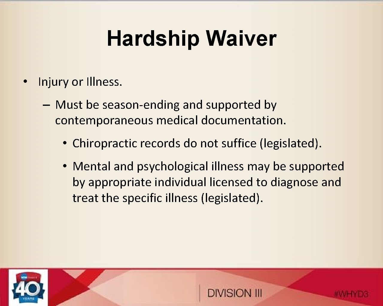 Hardship Waiver • Injury or Illness. – Must be season-ending and supported by contemporaneous
