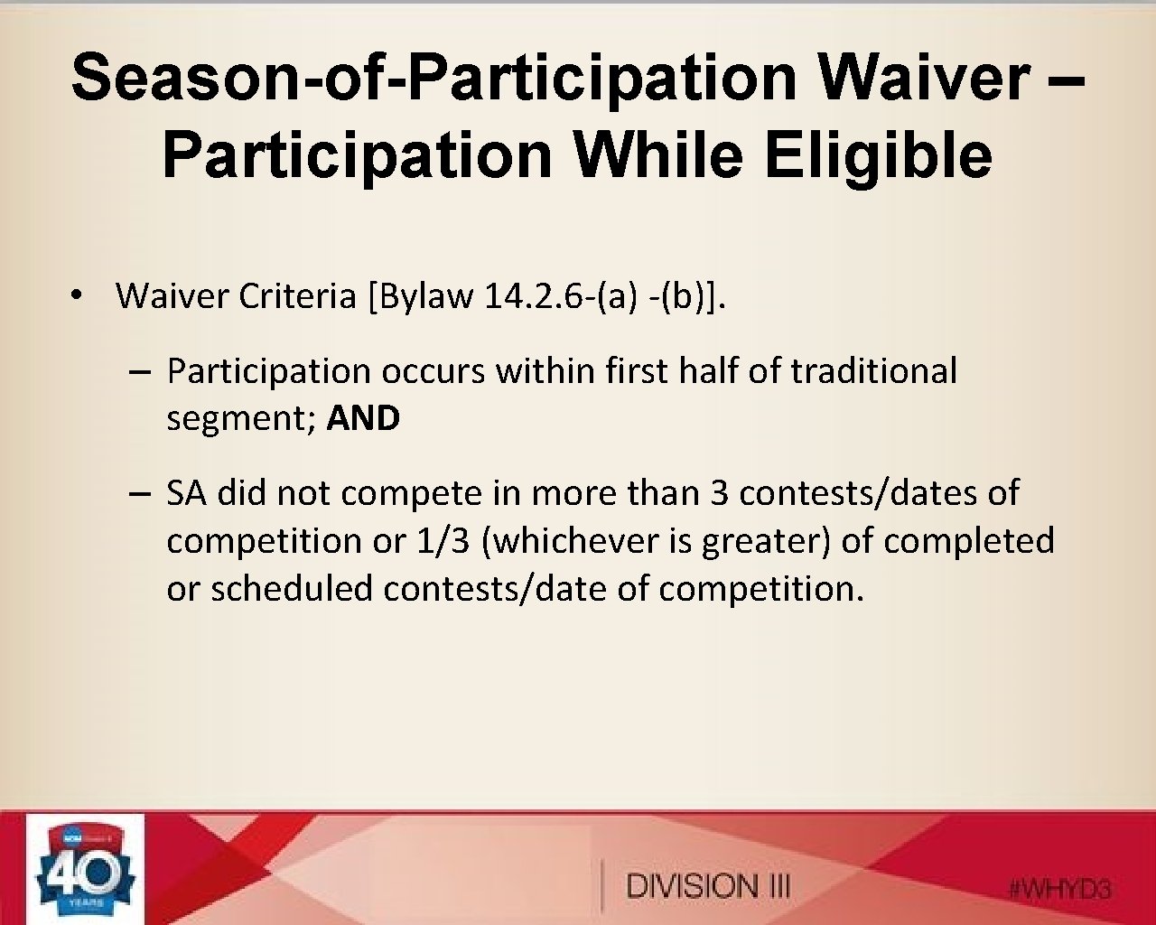 Season-of-Participation Waiver – Participation While Eligible • Waiver Criteria [Bylaw 14. 2. 6 -(a)