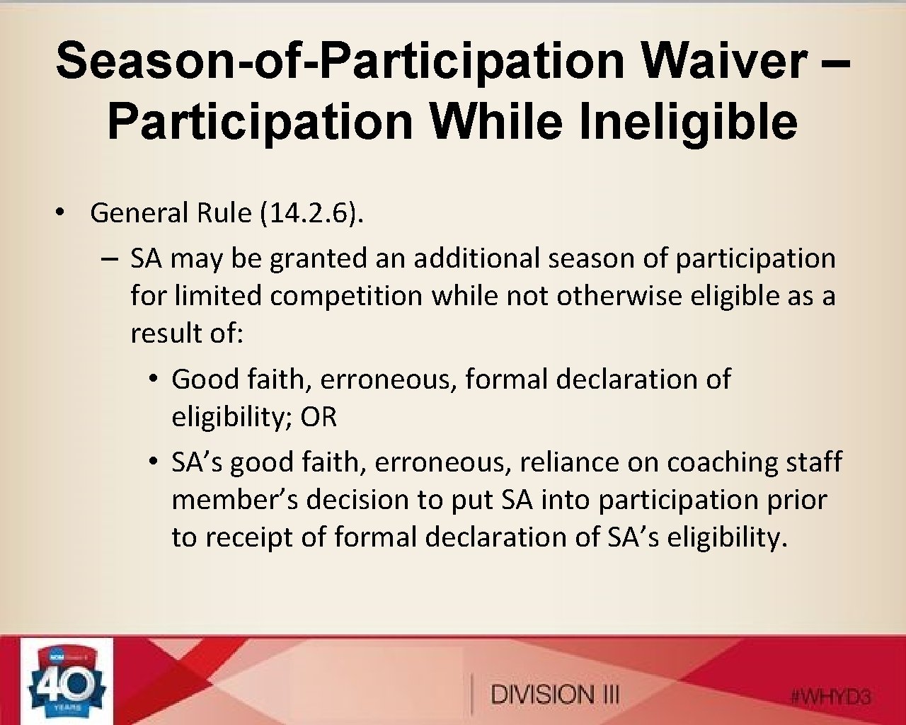Season-of-Participation Waiver – Participation While Ineligible • General Rule (14. 2. 6). – SA