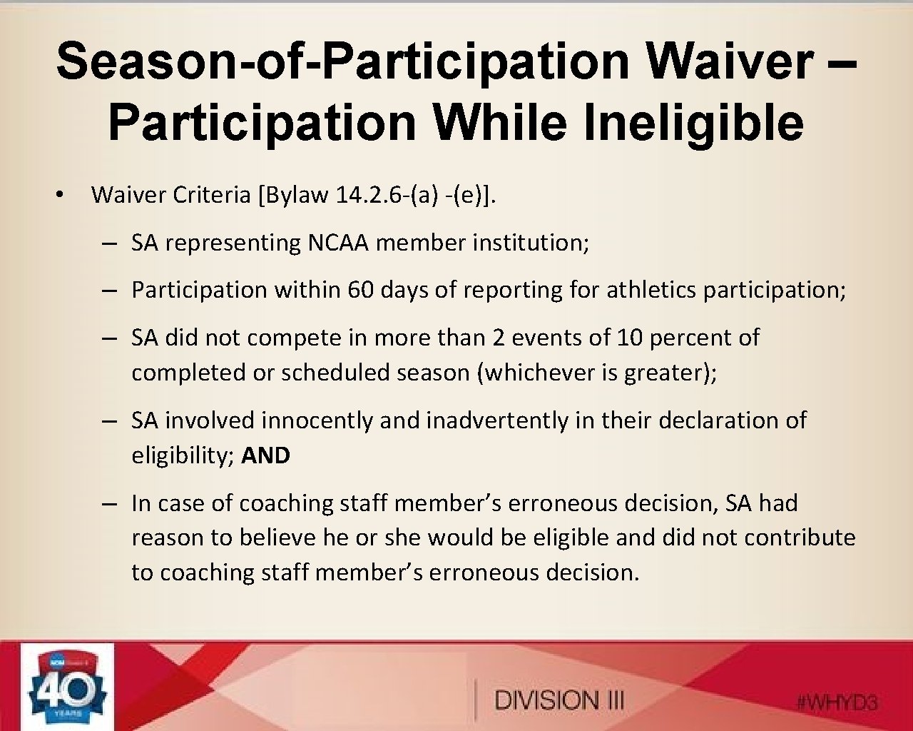 Season-of-Participation Waiver – Participation While Ineligible • Waiver Criteria [Bylaw 14. 2. 6 -(a)