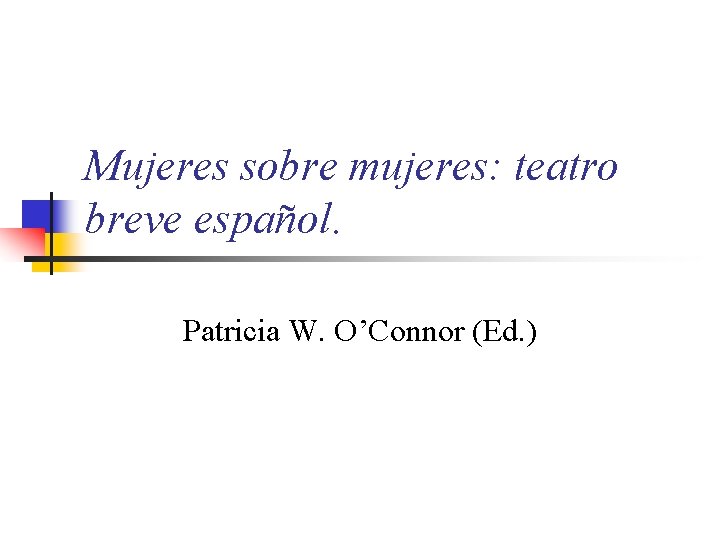 Mujeres sobre mujeres: teatro breve español. Patricia W. O’Connor (Ed. ) 