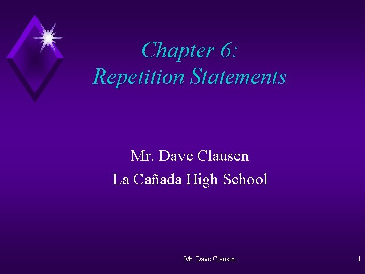 Chapter 6: Repetition Statements Mr. Dave Clausen La Cañada High School Mr. Dave Clausen
